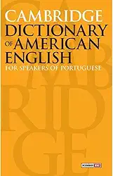 Cambridge dictionary of American English: For speakers of portuguese