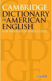 Cambridge dictionary of American English: For speakers of portuguese