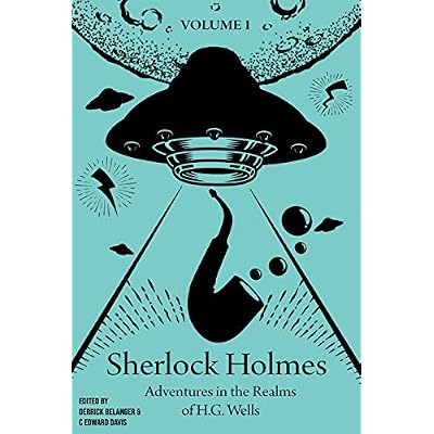 Sherlock Holmes: Adventures in the Realms of H.G. Wells: Volume 1