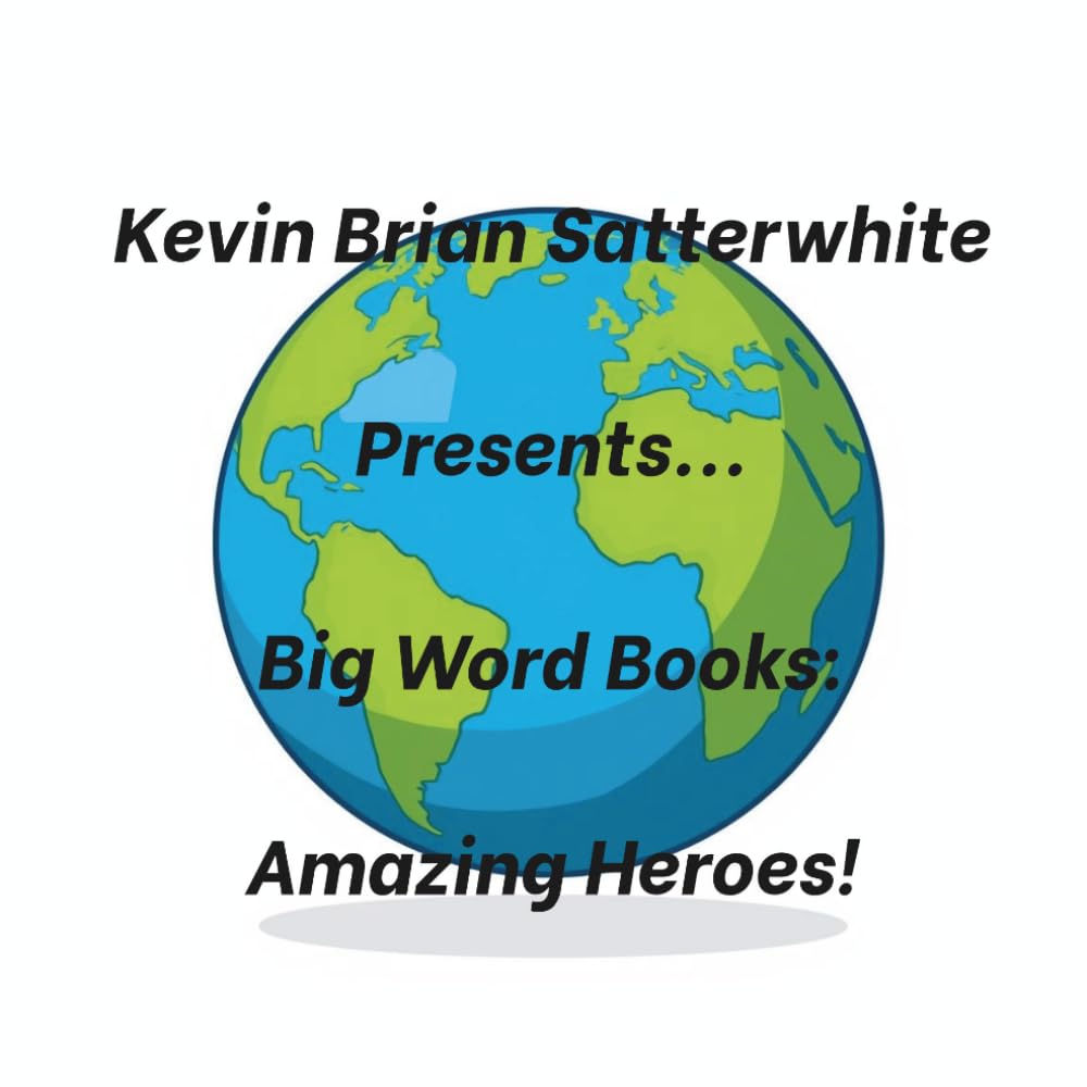 Kevin Brian Satterwhite Presents... Big Word Books: Amazing Heroes!