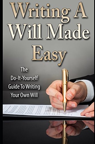 Writing A Will Made Easy: The Do-It-Yourself Guide To Writing Your Own Will