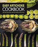 Easy Artichoke Cookbook: 50 Delicious Artichoke Recipes (2nd Edition)
