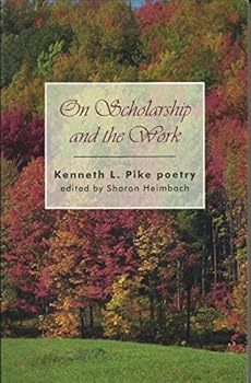Paperback On Scholarship and the Work: Service and Success: Kenneth L. Pike Poetry: Volume 4 Book