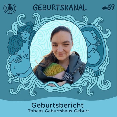 #69 Geburtsbericht: Tabeas Geburtshaus-Geburt