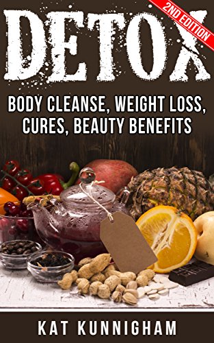 Detox:Body Cleanse, Weight Loss, Cures, Beauty Benefits