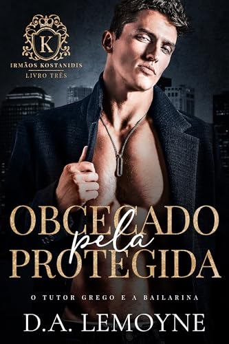 Obcecado pela Protegida: O Tutor Grego e a Bailarina (Irmãos Kostanidis Livro 3)