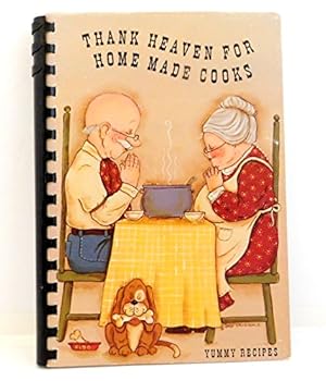 Thank Heaven For Home Made Cooks - Yummy Recipres - A Book Of Favorite Recipes