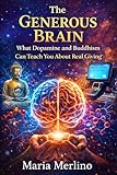 The Generous Brain : What Dopamine and Buddhism Can Teach You About Real Giving (English Edition)