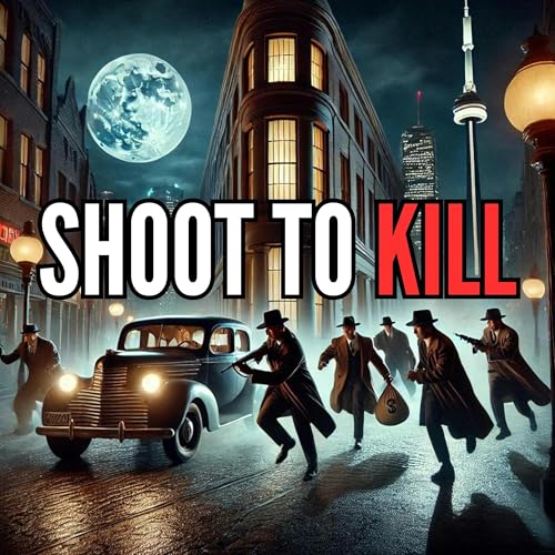 Shoot To Kill: Toronto&rsquo;s Notorious Boyd Gang Podcast Por  arte de portada