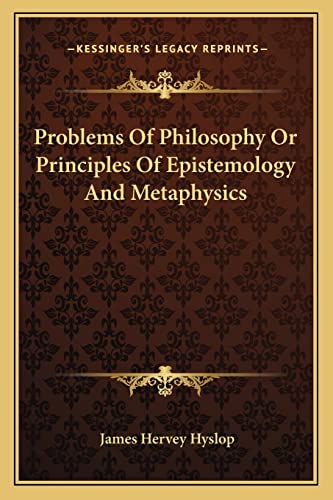 Problems Of Philosophy Or Principles Of Epistemology And Metaphysics