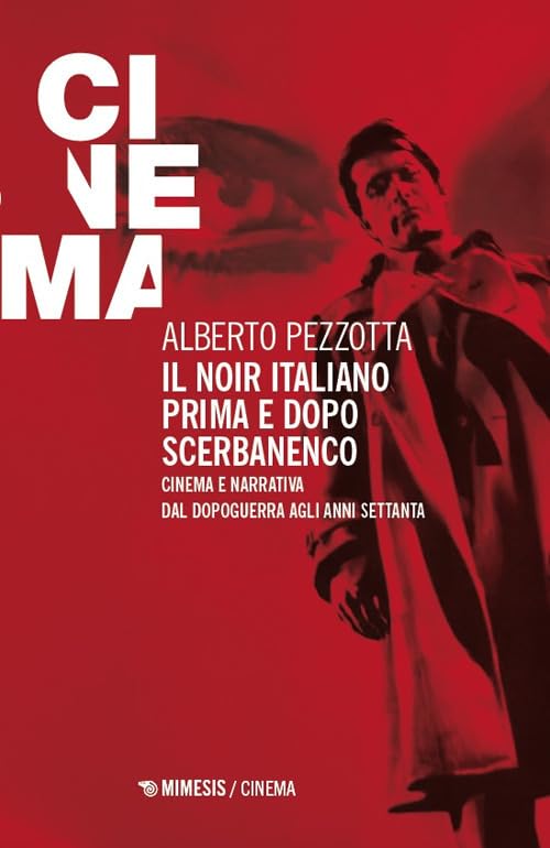 Il noir italiano prima e dopo Scerbanenco. Cinema e narrativa dal dopoguerra agli anni Settanta