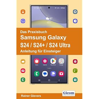 Das Praxisbuch Samsung Galaxy S24 / S24+ / S24 Ultra - Anleitung f r Einsteiger