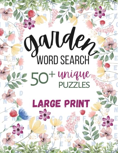 Garden Word Search: 50+ Unique Large Print Word Search Puzzles about Gardening, Plants, Flowers, Vegetables & More I 8.5x11, 110 pages I Relaxing Fun for Adults and...