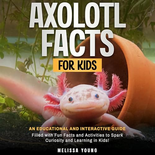 Axolotl Facts for Kids by Melissa Young episode artwork