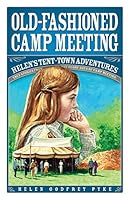 Old-Fashioned Camp Meeting: Helen's Tent-Town Adventures: True Stories from the Glory Days of Camp Meeting 0816344353 Book Cover
