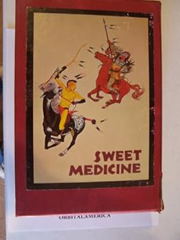 Sweet Medicine: The Continuing Role of the Sacred Arrows, the Sun Dance, and the Sacred Buffalo Hat in Northern Cheyenne History (Civilization of the American Indian Series)