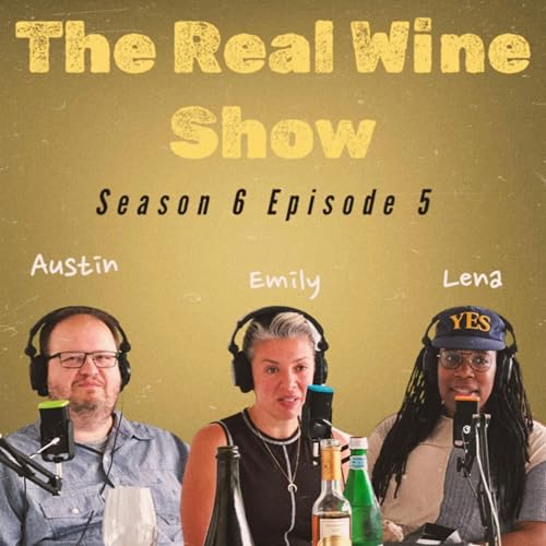 The Real Wine Show S6 E5 feat. Austin Beeman, Emily Yahkind-Dabish, & Lena Wellington