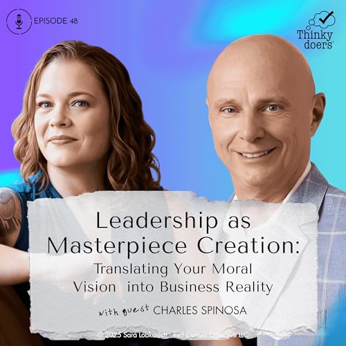Ep 48 - Leading Leaders Toward Masterpiece Creation: Translating Your Moral Vision into Business Reality Through Masterpiece Leadership