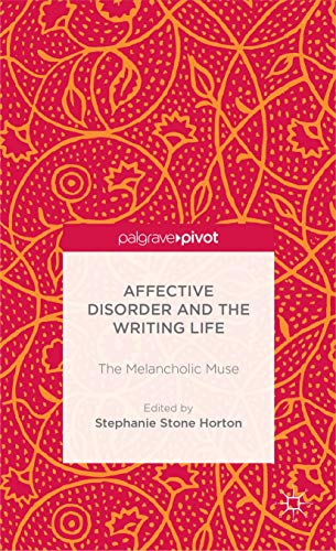 Affective Disorder and the Writing Life: The Melancholic Muse (Palgrave Pivot)