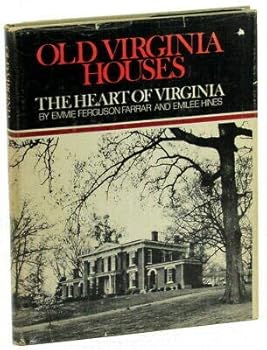 Hardcover Emmie Ferguson Farrar, Emilee Hines 1st edit/1 print Old Virginia Houses The Heart of Virginia [Hardcover] Emmie Ferguson Farrar and Emilee Hines [Hardcover] Emmie Ferguson Farrar and Emilee Hines Book