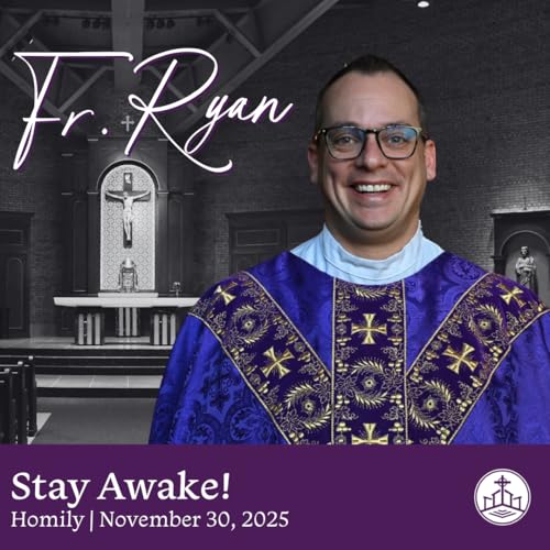 606. Fr. Ryan Homily - Stay Awake!