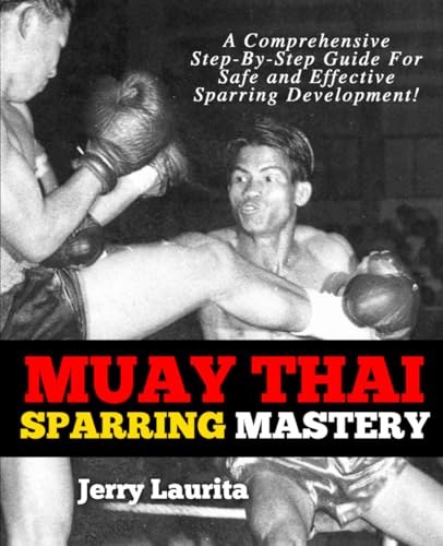 Muay Thai Sparring Mastery: A Step-by-Step Guide for Safe and