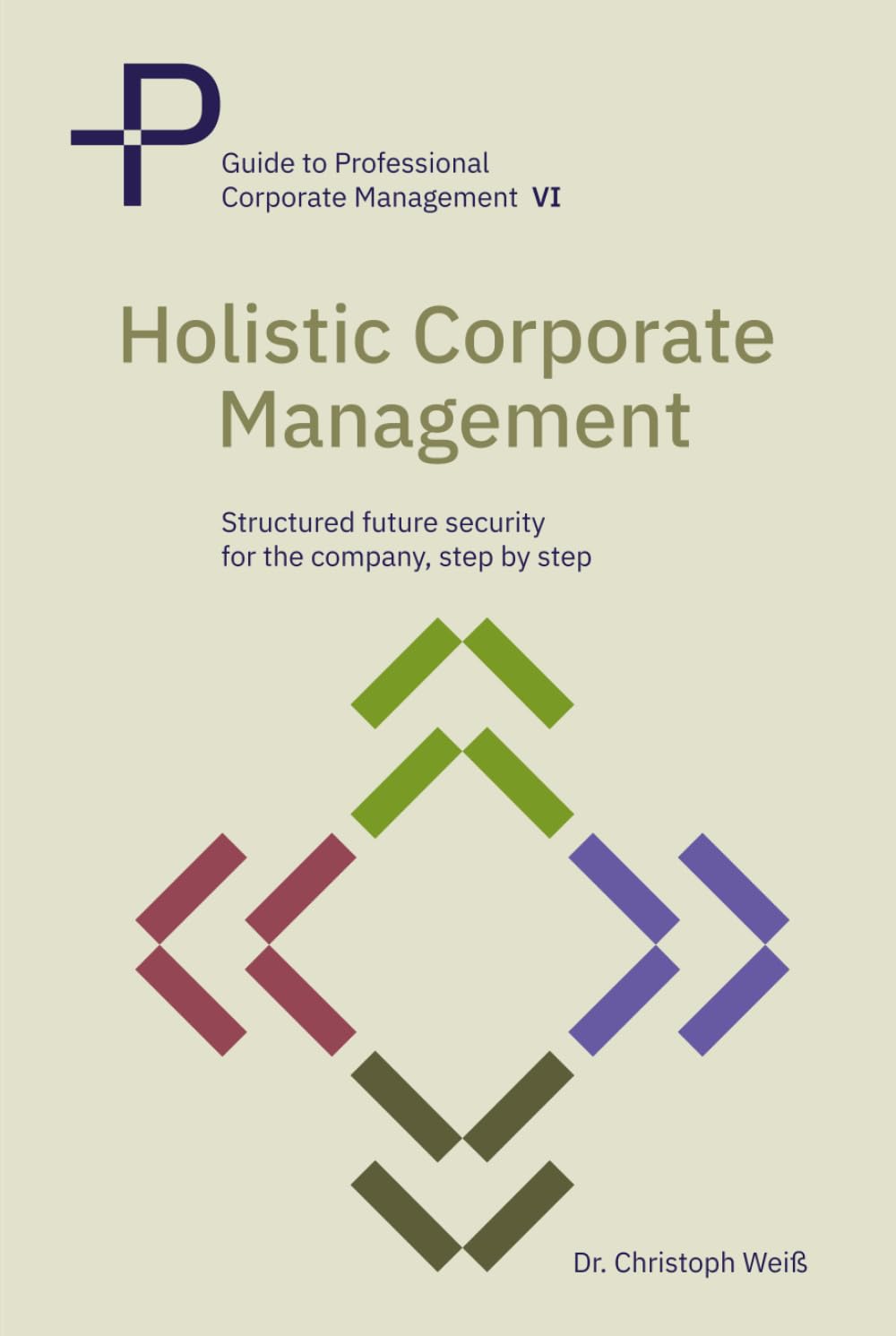 Holistic corporate management: Structured future security for your company—step by step (Guide to Professional Corporate Management)