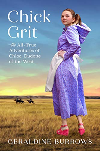 Chick Grit: The All-True Adventures of Chloe, Dudette of the West (A Chloe Crandall Adventure Book 1)