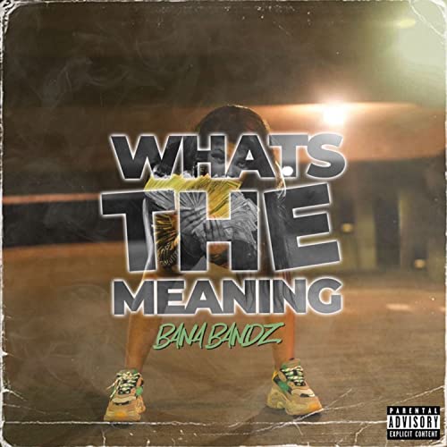 Whats The Meaning by Bana Bandz on Amazon Music Unlimited