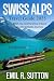 Swiss Alps Travel Guide 2025: Everything you need to know to have an unforgettable Journey (EMIL TRAVEL GUIDES)