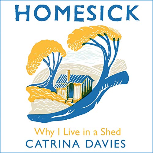 Homesick Why I Live in a Shed (Audio Download) Catrina Davies