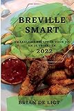 Breville Smart 2022: Smakelijke Recepten Voor Jou En Je Vrienden (Dutch Edition)
