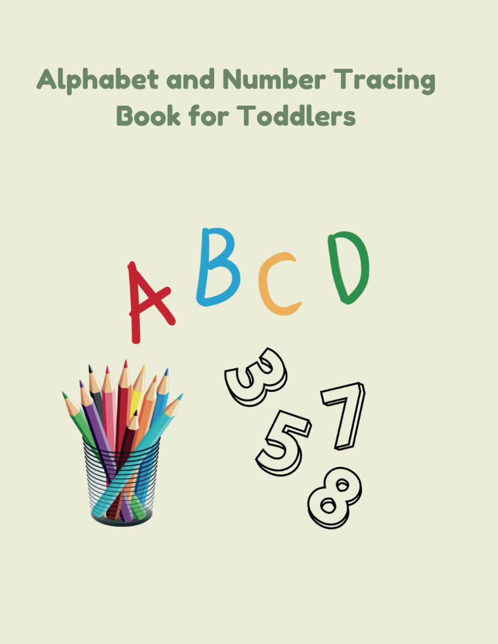 Alphabet and Number Tracing Book for Toddlers: A Fun Handwriting Practice Workbook with Letters A–Z and Numbers 1–20 for Early Learners