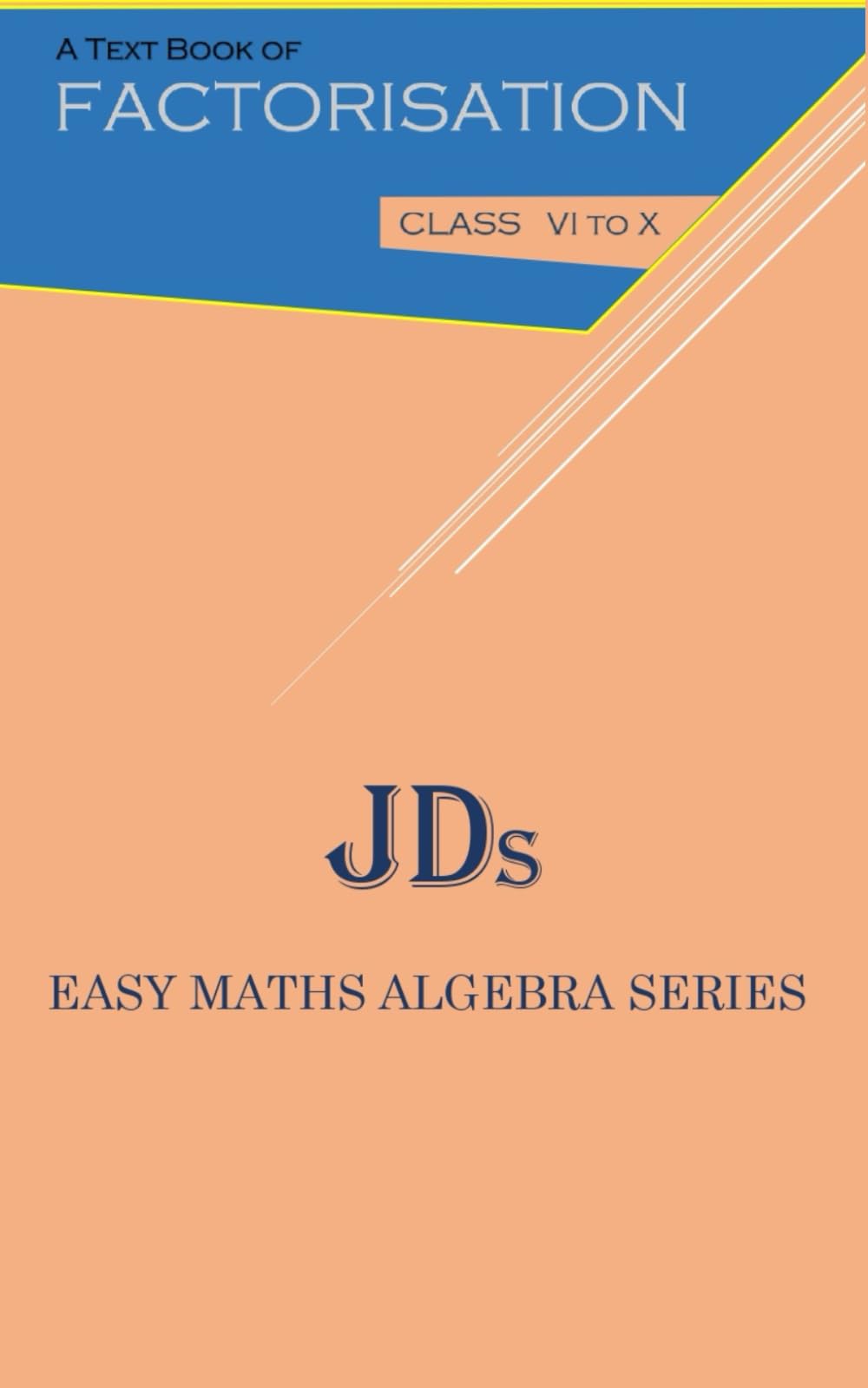 A Text Book of Factorisation: Algebra Made Easy