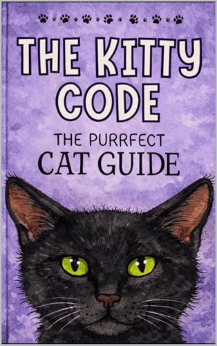 The Kitty Code: The Purrfect Cat Guide