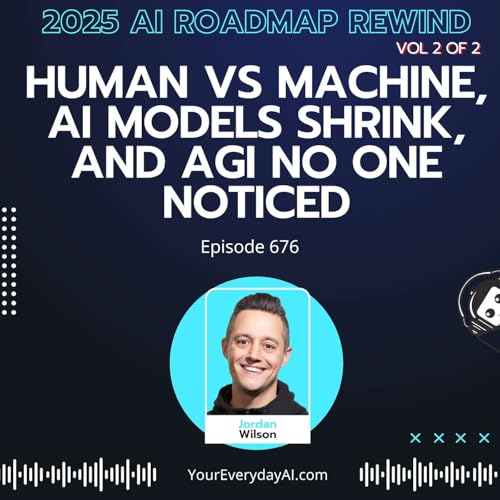 2025 AI Roadmap Rewind Human vs Machine, AI Models Shrink, and AGI No One Noticed Podcast Por  arte de portada