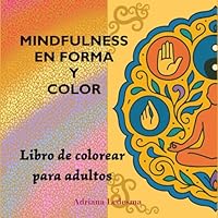 MINDFULNESS EN FORMA Y COLOR: LIBRO DE COLOREAR PARA ADULTOS (Spanish Edition) B0F6361G8L Book Cover