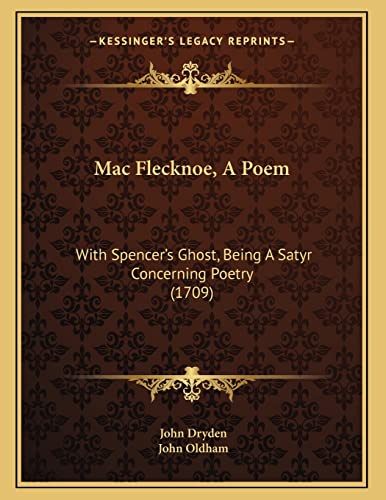 Mac Flecknoe, A Poem: With Spencer's Ghost, Being A Satyr Concerning Poetry (1709)