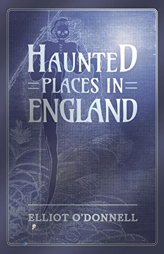 Haunted Places In England Kindle Edition By O Donnell Elliot Religion Spirituality Kindle Ebooks Amazon Com