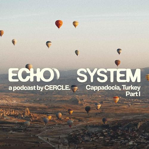 Cappadocia, Turkey (part 1) | Echo System by Cercle cover art