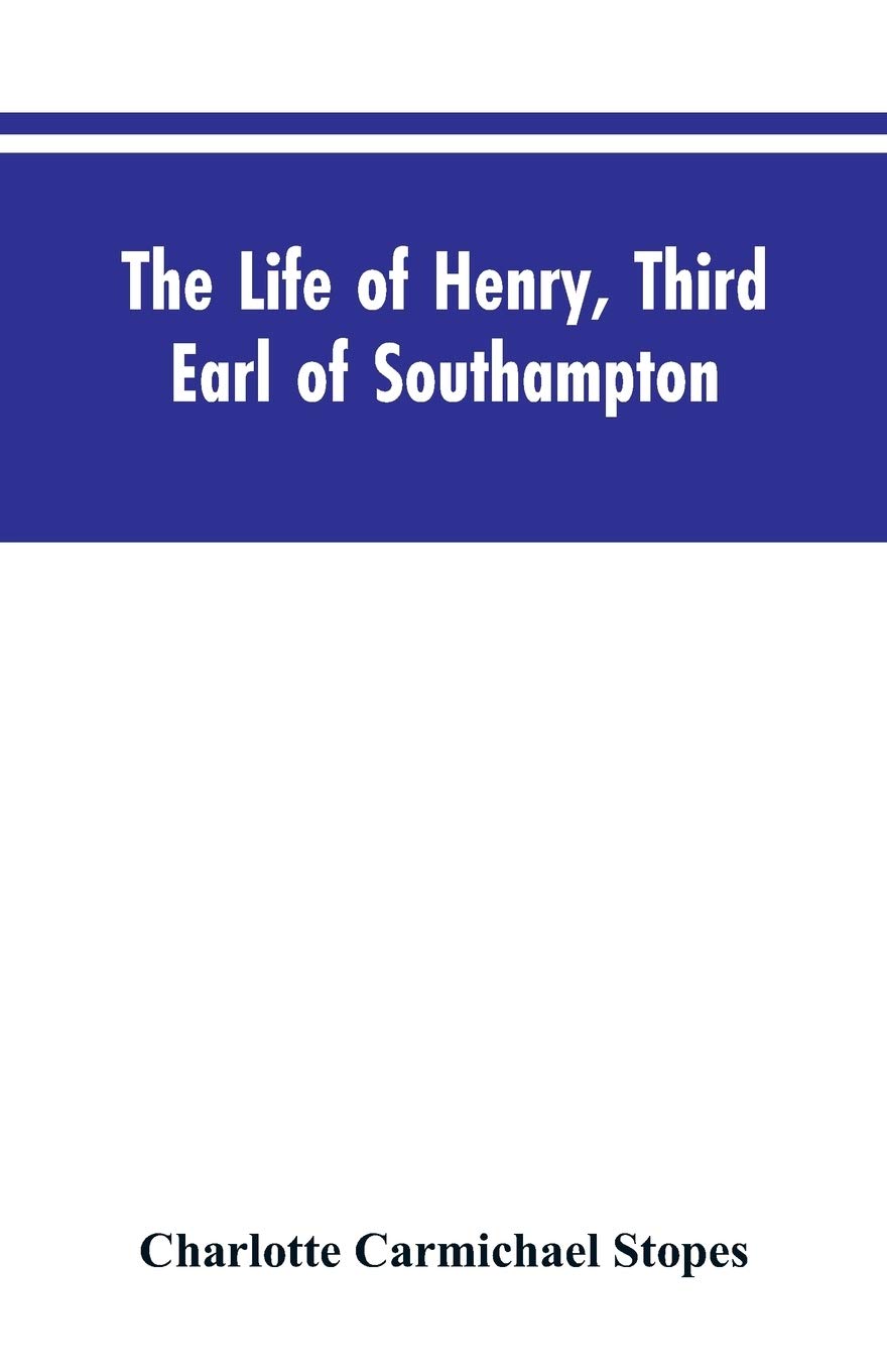 The Life of Henry, Third Earl of Southampton: Shakespeare's Patron