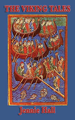 The Viking Tales: Legends of the Norse Heroes and the Viking Age