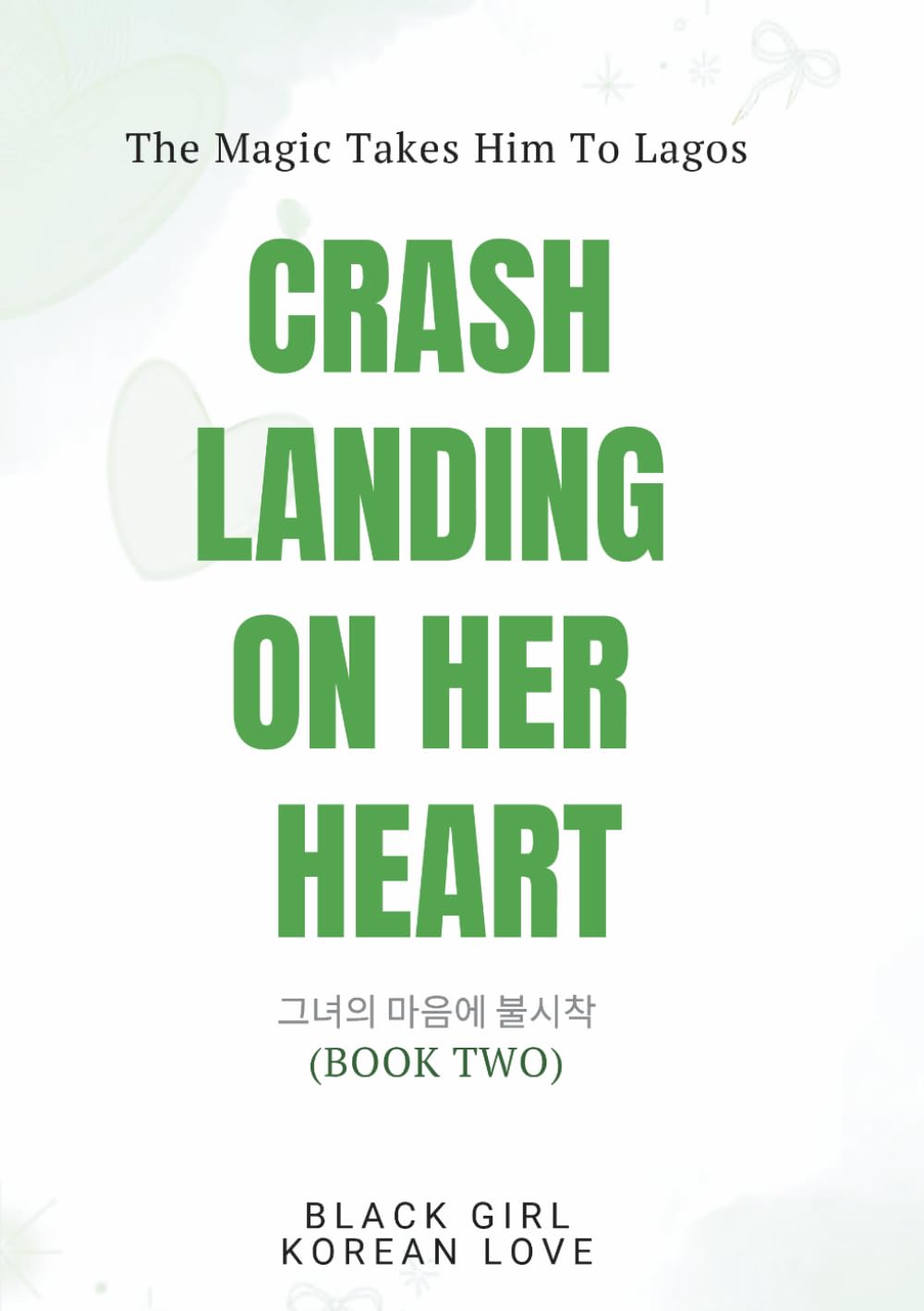 Crash Landing On Her Heart: An AMBW Interracial Second Chance Love Novel (A Black Girl Korean Love Series)