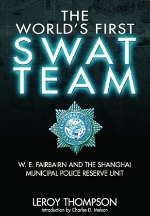 The World's First SWAT Team: W. E. Fairbairn and the Shanghai Municipal Police Reserve Unit-Wow! eBook