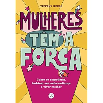Capa do livro Mulheres têm a Força: Como se empoderar, turbinar sua autoconfiança e viver melhor