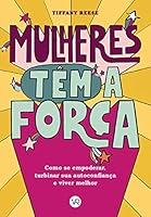 Mulheres tem a Forca - Como se empoderar turbinar sua autoconfianca e viver melhor (Em Portugues do Brasil) 658607035X Book Cover