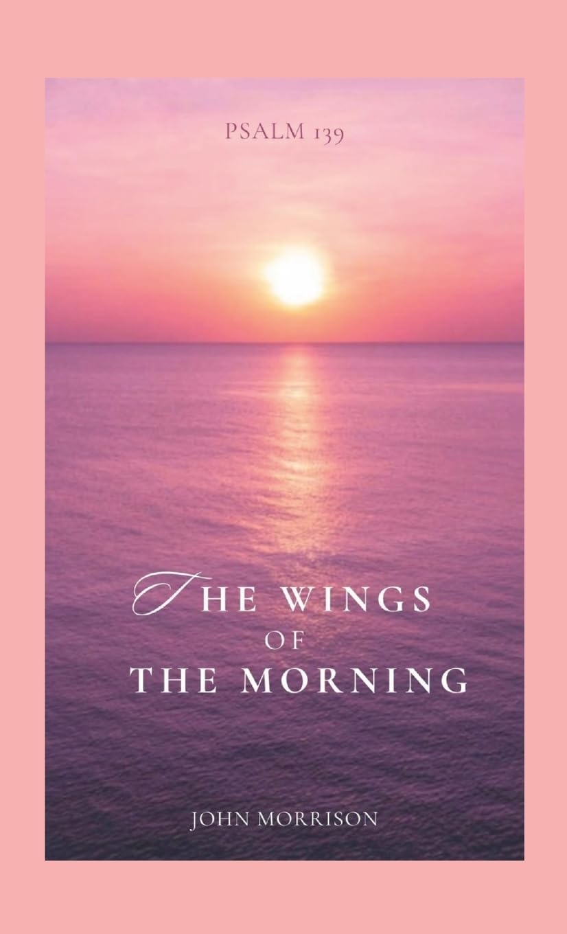 The Wings of the Morning: An Exposition of Psalm 139