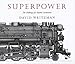 Superpower: The Making of a Steam Locomotive