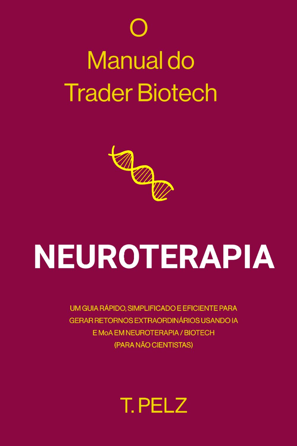 O Manual do Trader de Biotecnologia: Neuroterapia: Um guia rápido, simplificado e eficiente para gerar retornos extraordinários usando IA e MoA em ... não cientistas) (The Biotech Trader Handbook)