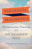 Herramientas practicas para ser locamente feliz - Crazy Happy Spanish (Spanish Edition)